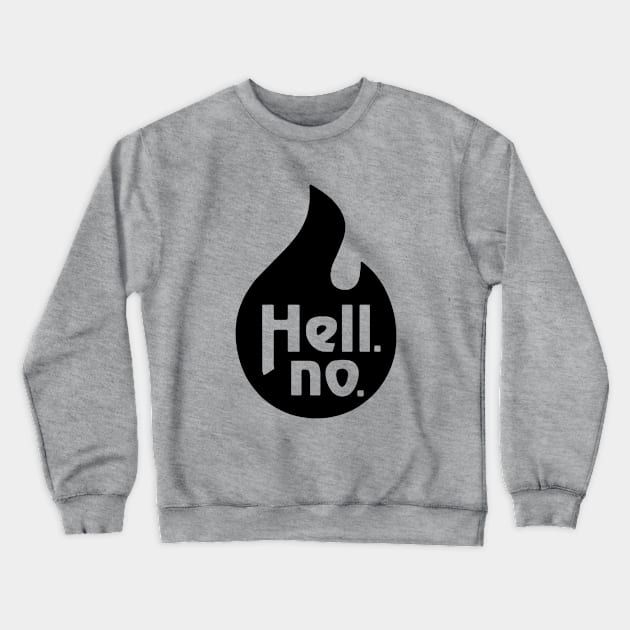 Hell No Crewneck Sweatshirt by radquoteshirts